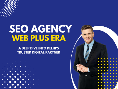 Web Plus Era A Deep Dive into Delhi’s Trusted Digital Partner